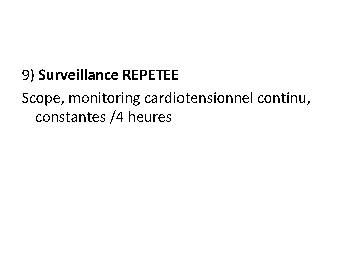 9) Surveillance REPETEE Scope, monitoring cardiotensionnel continu, constantes /4 heures 