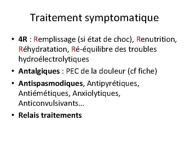 Traitement symptomatique • 4 R : Remplissage (si état de choc), Renutrition, Réhydratation, Ré-équilibre