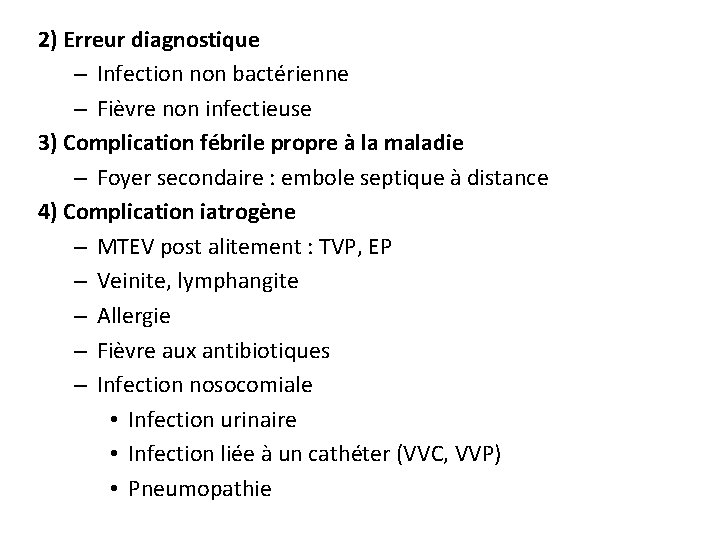 2) Erreur diagnostique – Infection non bactérienne – Fièvre non infectieuse 3) Complication fébrile