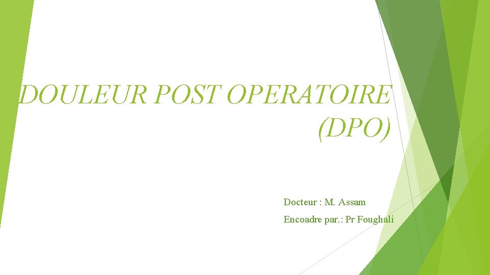 DOULEUR POST OPERATOIRE (DPO) Docteur : M. Assam Encoadre par. : Pr Foughali 
