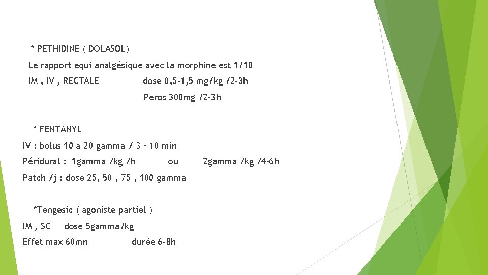 * PETHIDINE ( DOLASOL) Le rapport equi analgésique avec la morphine est 1/10 IM