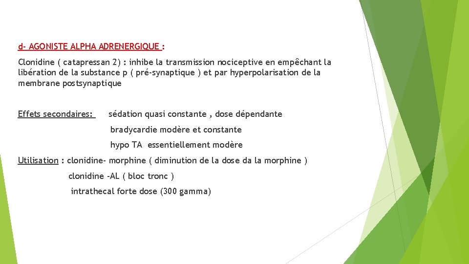 d- AGONISTE ALPHA ADRENERGIQUE : Clonidine ( catapressan 2) : inhibe la transmission nociceptive