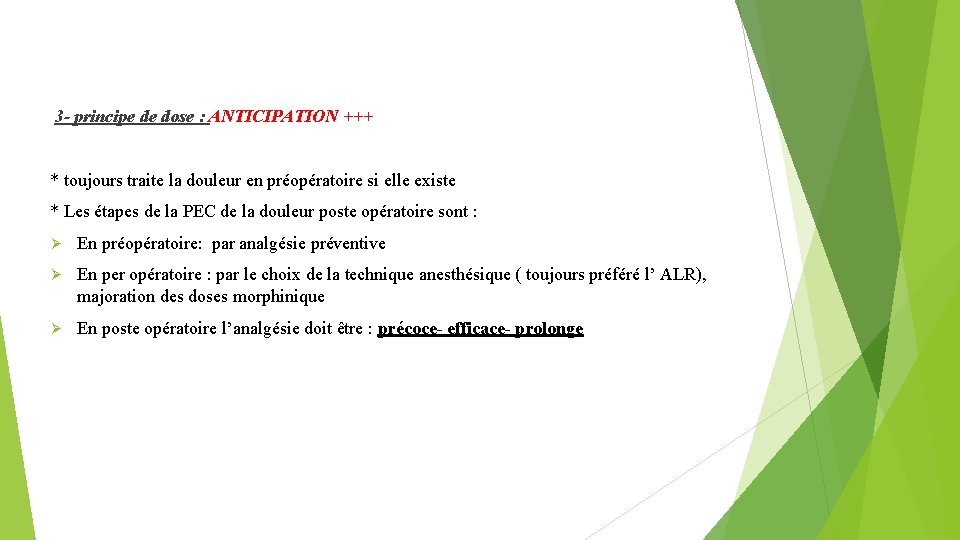  3 - principe de dose : ANTICIPATION +++ * toujours traite la douleur