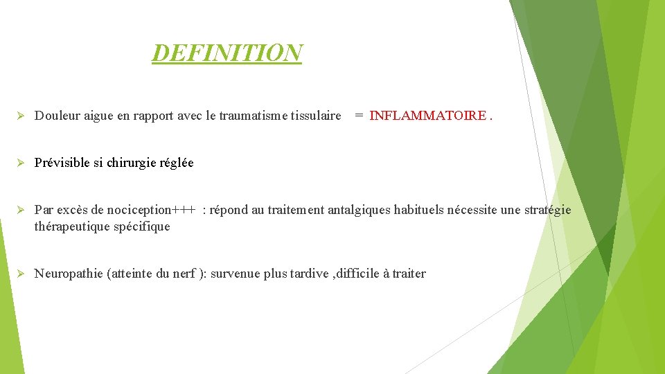  DEFINITION Ø Douleur aigue en rapport avec le traumatisme tissulaire = INFLAMMATOIRE. Ø