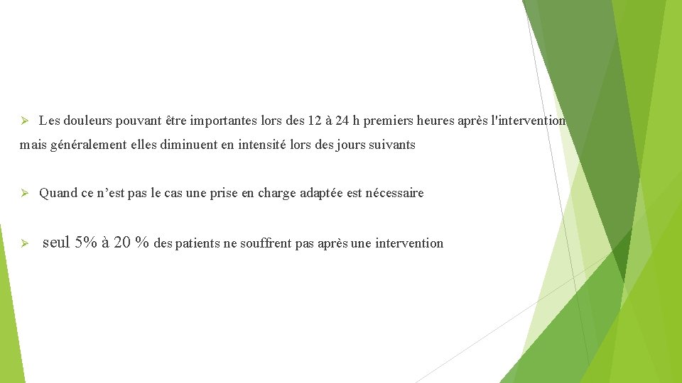 Ø Les douleurs pouvant être importantes lors des 12 à 24 h premiers heures