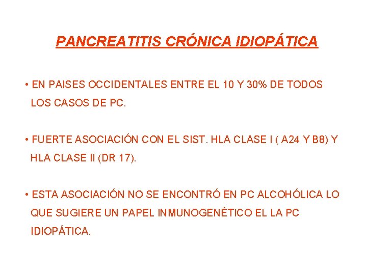 PANCREATITIS CRÓNICA IDIOPÁTICA • EN PAISES OCCIDENTALES ENTRE EL 10 Y 30% DE TODOS