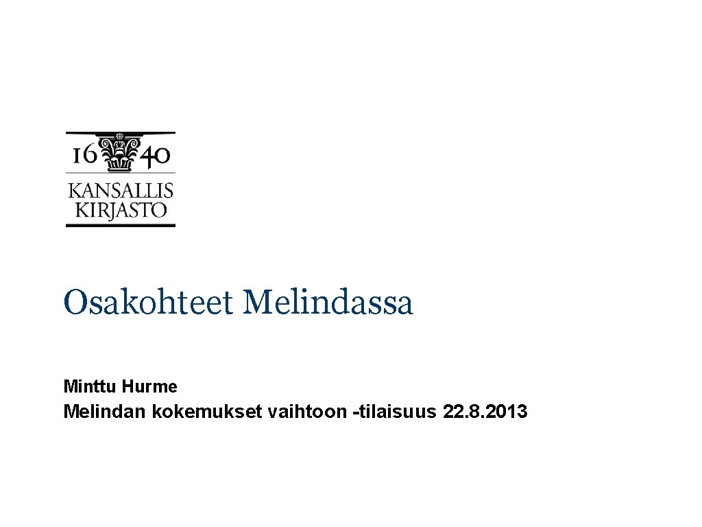 Osakohteet Melindassa Minttu Hurme Melindan kokemukset vaihtoon -tilaisuus 22. 8. 2013 Osakohteet Melindassa Minttu Hurme Melindan kokemukset vaihtoon -tilaisuus 22. 8. 2013