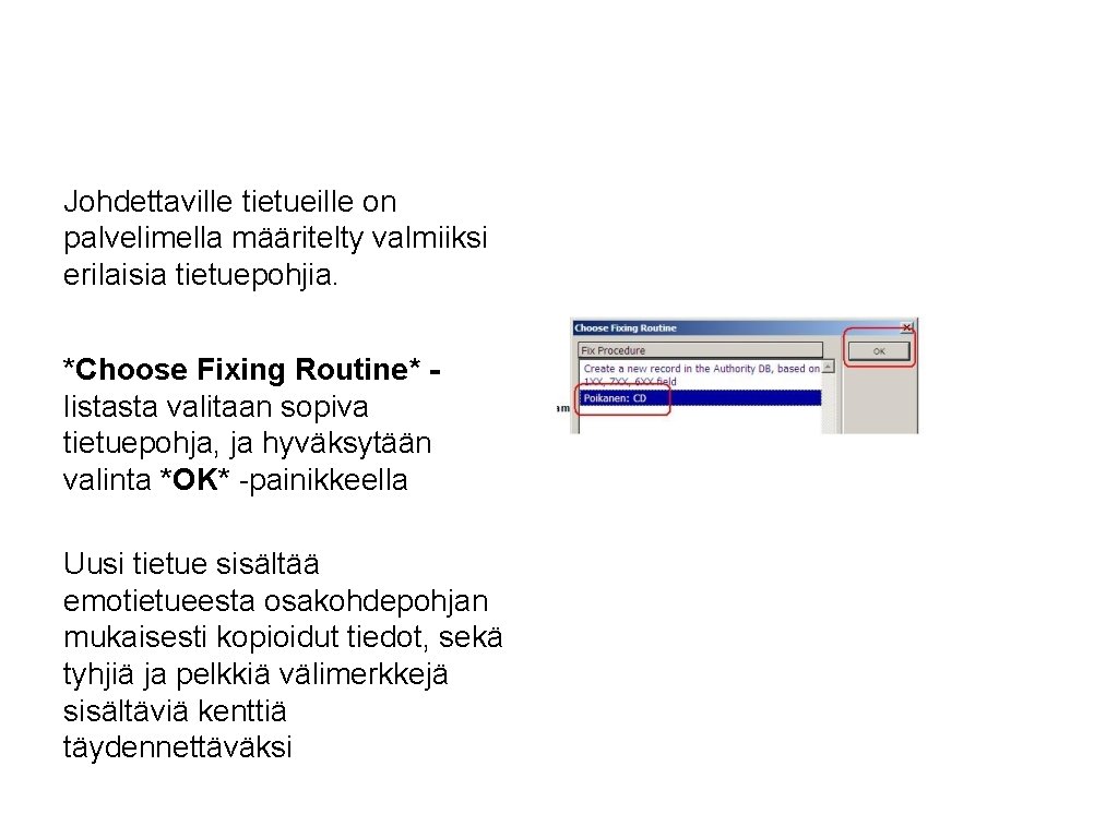 Johdettaville tietueille on palvelimella määritelty valmiiksi erilaisia tietuepohjia. *Choose Fixing Routine* listasta valitaan sopiva