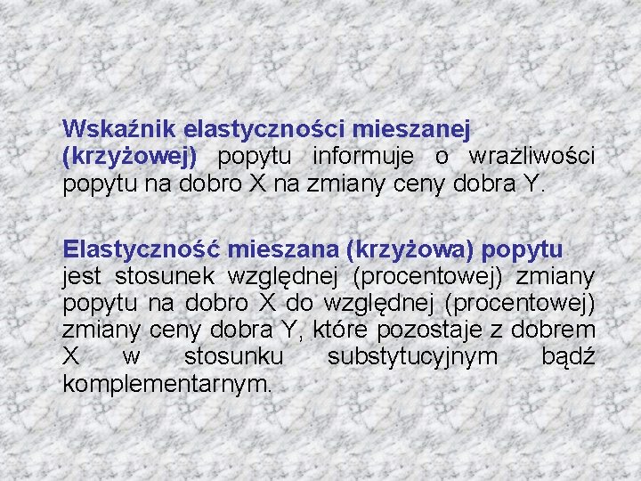 Wskaźnik elastyczności mieszanej (krzyżowej) popytu informuje o wrażliwości popytu na dobro X na zmiany