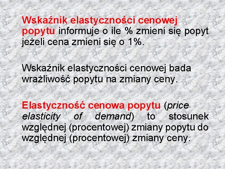 Wskaźnik elastyczności cenowej popytu informuje o ile % zmieni się popyt jeżeli cena zmieni