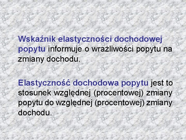 Wskaźnik elastyczności dochodowej popytu informuje o wrażliwości popytu na zmiany dochodu. Elastyczność dochodowa popytu