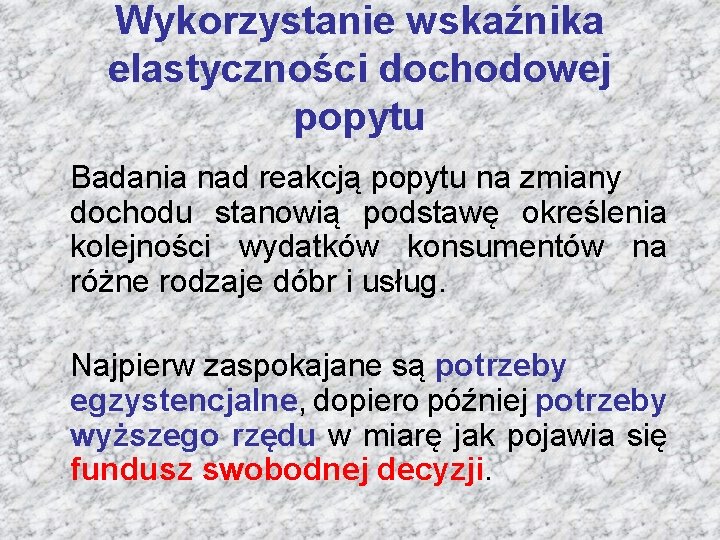Wykorzystanie wskaźnika elastyczności dochodowej popytu Badania nad reakcją popytu na zmiany dochodu stanowią podstawę