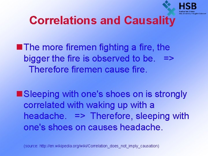 Correlations and Causality n The more firemen fighting a fire, the bigger the fire