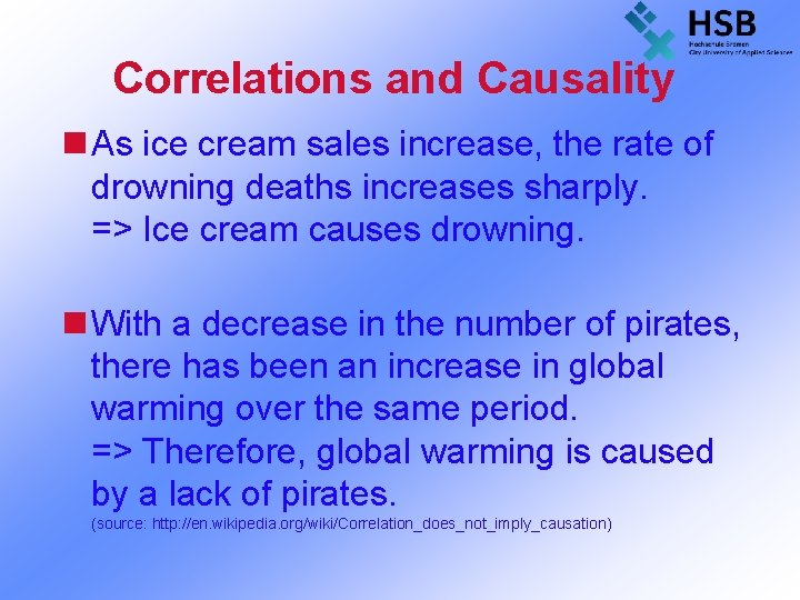 Correlations and Causality n As ice cream sales increase, the rate of drowning deaths