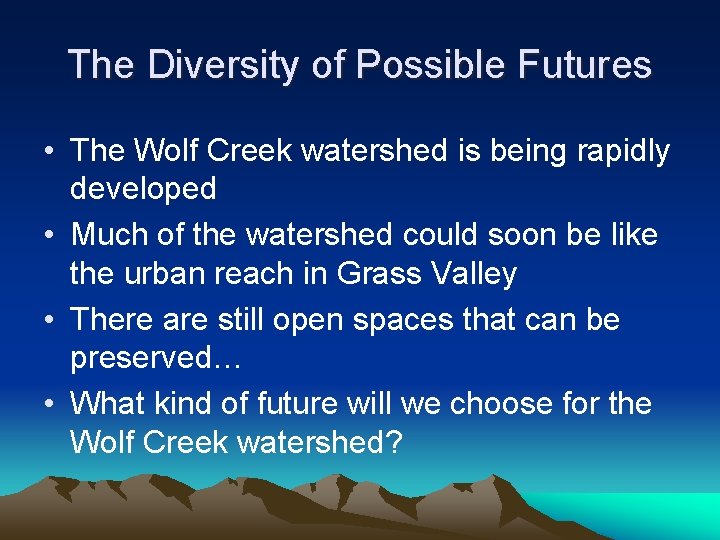 The Diversity of Possible Futures • The Wolf Creek watershed is being rapidly developed