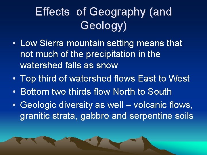 Effects of Geography (and Geology) • Low Sierra mountain setting means that not much