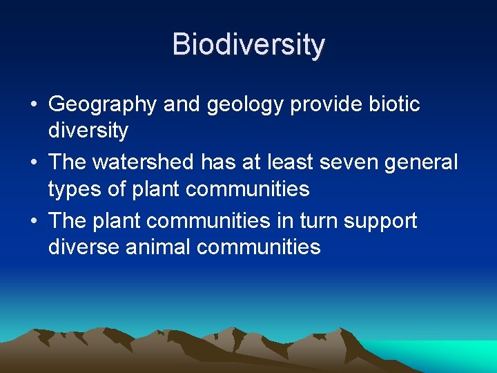 Biodiversity • Geography and geology provide biotic diversity • The watershed has at least