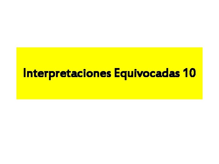 Interpretaciones Equivocadas 10 