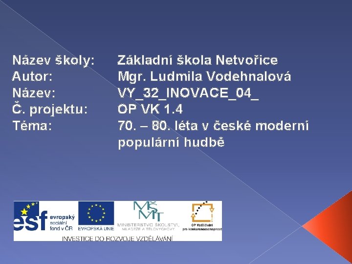 Název školy: Autor: Název: Č. projektu: Téma: Základní škola Netvořice Mgr. Ludmila Vodehnalová VY_32_INOVACE_04_