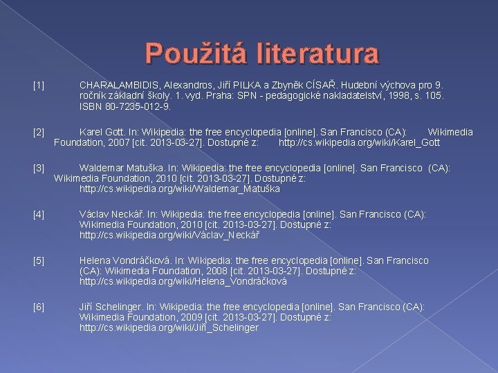 Použitá literatura [1] CHARALAMBIDIS, Alexandros, Jiří PILKA a Zbyněk CÍSAŘ. Hudební výchova pro 9.