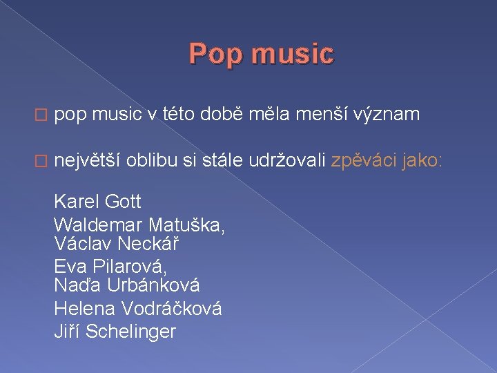 Pop music � pop music v této době měla menší význam � největší oblibu