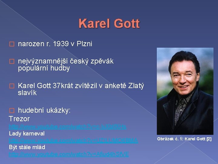 Karel Gott � narozen r. 1939 v Plzni � nejvýznamnější český zpěvák populární hudby