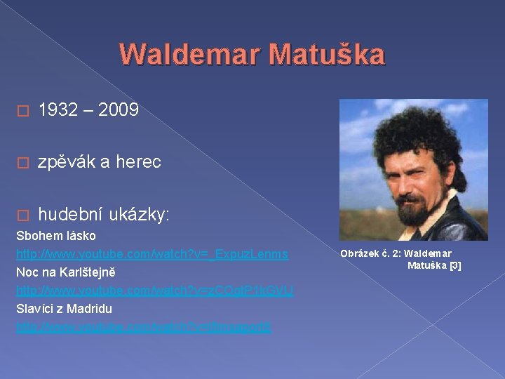 Waldemar Matuška � 1932 – 2009 � zpěvák a herec � hudební ukázky: Sbohem