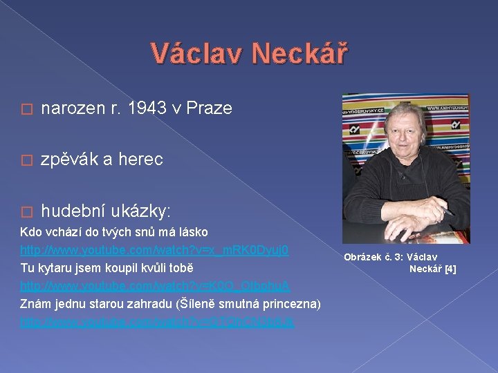 Václav Neckář � narozen r. 1943 v Praze � zpěvák a herec � hudební