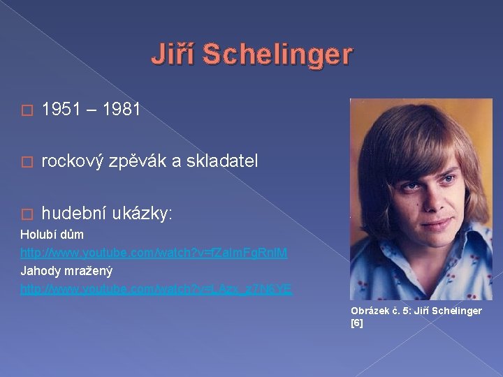 Jiří Schelinger � 1951 – 1981 � rockový zpěvák a skladatel � hudební ukázky: