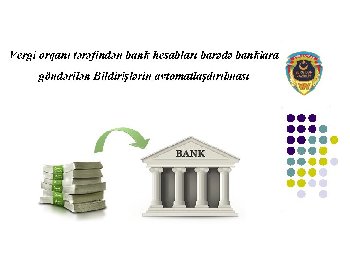 Vergi orqanı tərəfindən bank hesabları barədə banklara göndərilən Bildirişlərin avtomatlaşdırılması 