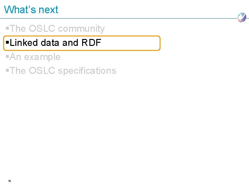 What’s next §The OSLC community §Linked data and RDF §An example §The OSLC specifications