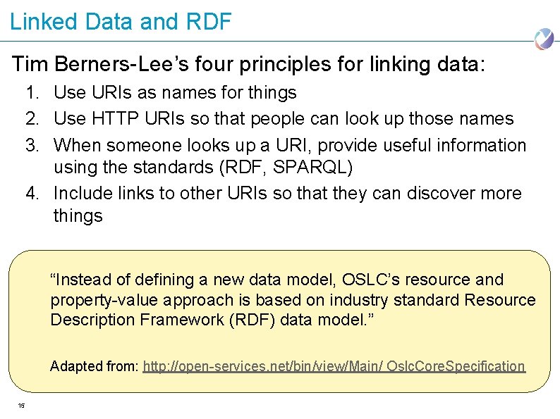 Linked Data and RDF Tim Berners-Lee’s four principles for linking data: 1. Use URIs