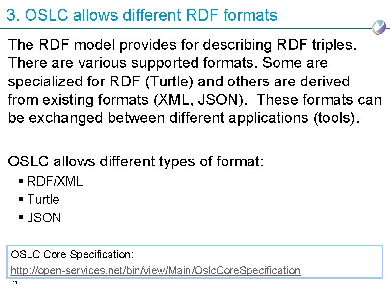 3. OSLC allows different RDF formats The RDF model provides for describing RDF triples.
