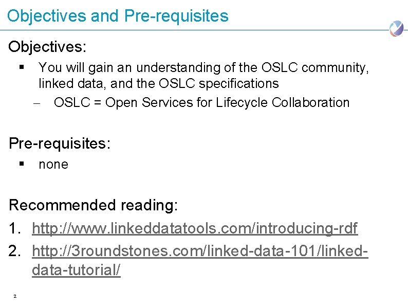 Objectives and Pre-requisites Objectives: § You will gain an understanding of the OSLC community,
