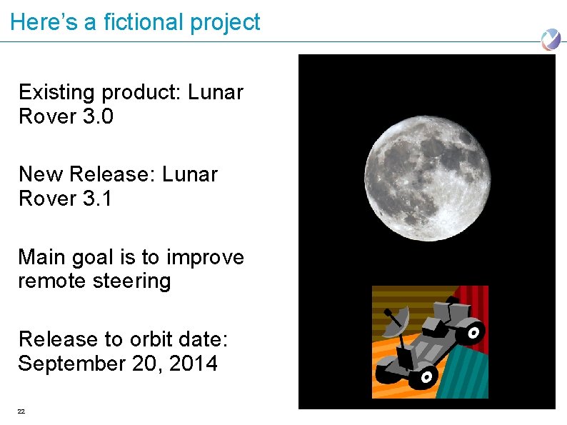 Here’s a fictional project Existing product: Lunar Rover 3. 0 New Release: Lunar Rover