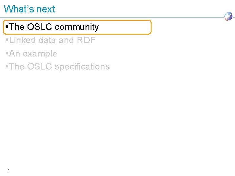 What’s next §The OSLC community §Linked data and RDF §An example §The OSLC specifications