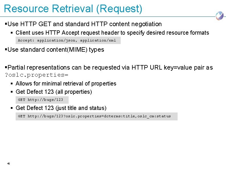 Resource Retrieval (Request) §Use HTTP GET and standard HTTP content negotiation § Client uses