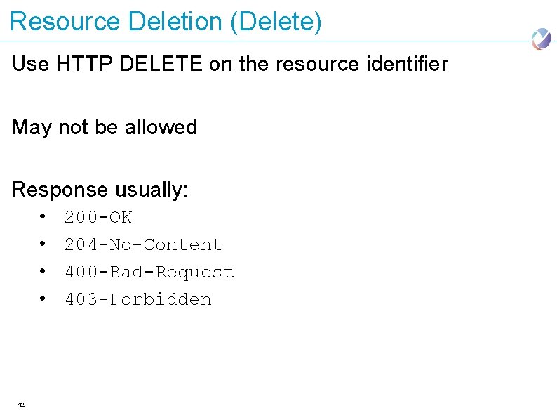 Resource Deletion (Delete) Use HTTP DELETE on the resource identifier May not be allowed