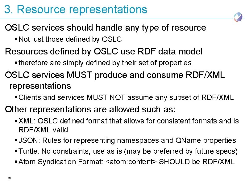3. Resource representations OSLC services should handle any type of resource § Not just