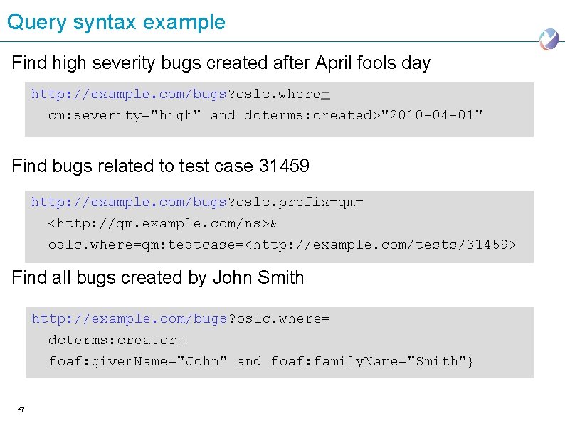 Query syntax example Find high severity bugs created after April fools day http: //example.
