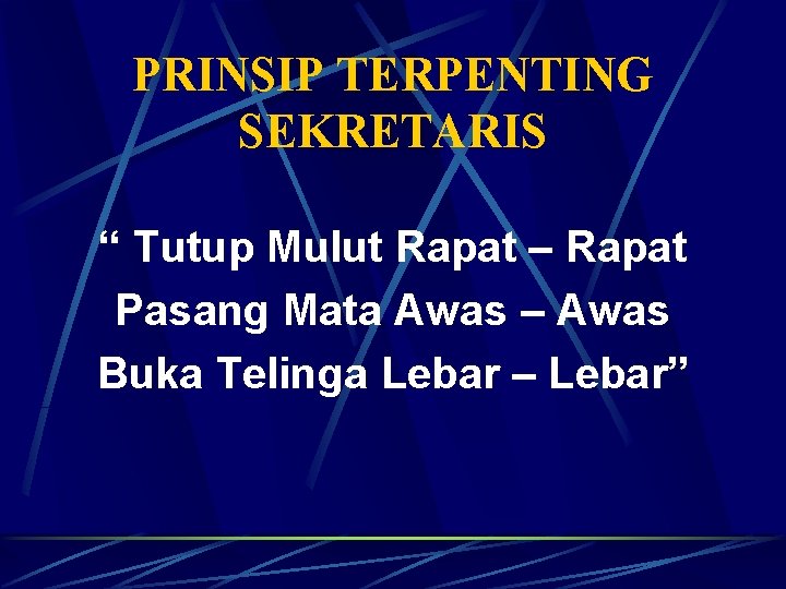 PRINSIP TERPENTING SEKRETARIS “ Tutup Mulut Rapat – Rapat Pasang Mata Awas – Awas