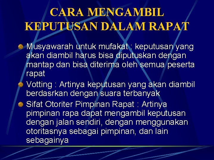 CARA MENGAMBIL KEPUTUSAN DALAM RAPAT Musyawarah untuk mufakat : keputusan yang akan diambil harus