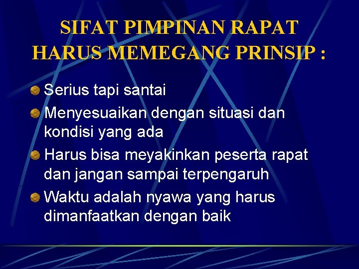 SIFAT PIMPINAN RAPAT HARUS MEMEGANG PRINSIP : Serius tapi santai Menyesuaikan dengan situasi dan