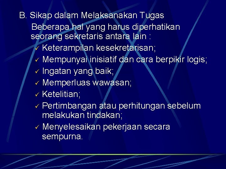 B. Sikap dalam Melaksanakan Tugas Beberapa hal yang harus diperhatikan seorang sekretaris antara lain