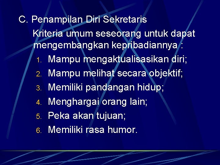 C. Penampilan Diri Sekretaris Kriteria umum seseorang untuk dapat mengembangkan kepribadiannya : 1. Mampu