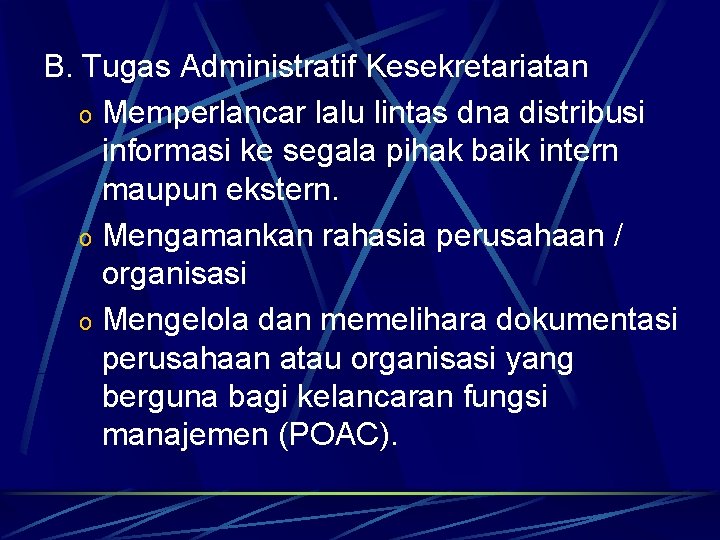 B. Tugas Administratif Kesekretariatan o Memperlancar lalu lintas dna distribusi informasi ke segala pihak