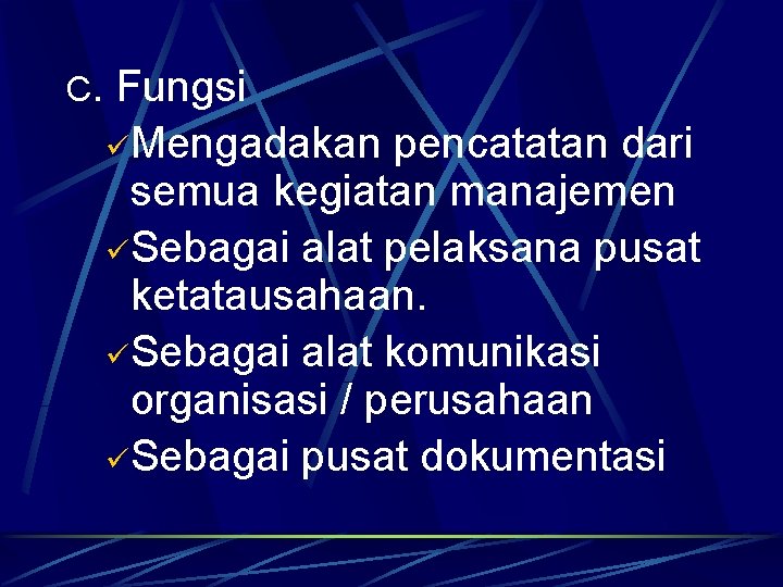 C. Fungsi üMengadakan pencatatan dari semua kegiatan manajemen üSebagai alat pelaksana pusat ketatausahaan. üSebagai