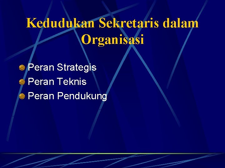Kedudukan Sekretaris dalam Organisasi Peran Strategis Peran Teknis Peran Pendukung 