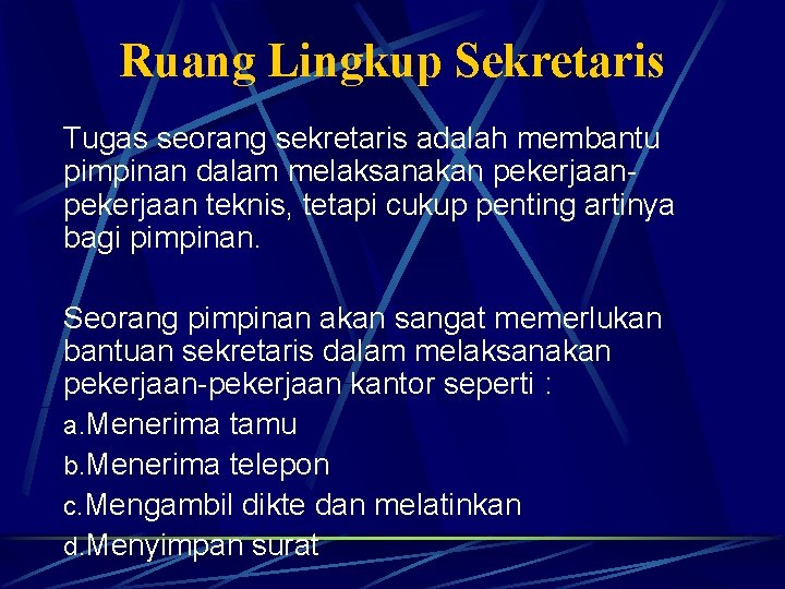 Ruang Lingkup Sekretaris Tugas seorang sekretaris adalah membantu pimpinan dalam melaksanakan pekerjaan teknis, tetapi