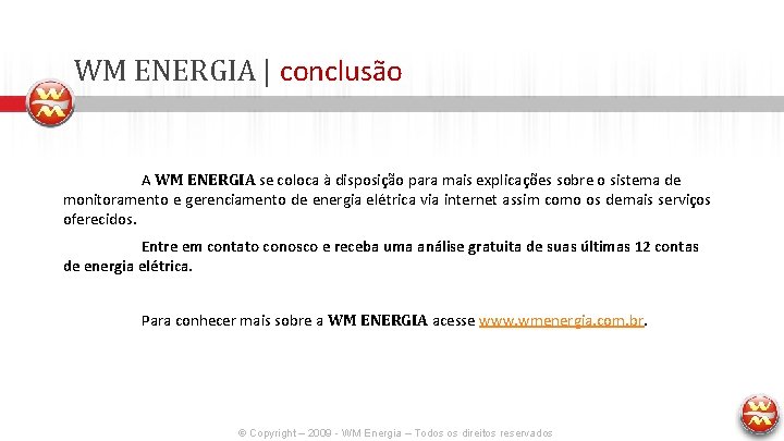 WM ENERGIA | conclusão A WM ENERGIA se coloca à disposição para mais explicações